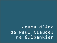 Joana d'Arc, de Paul Claudel, na Gulbenkian